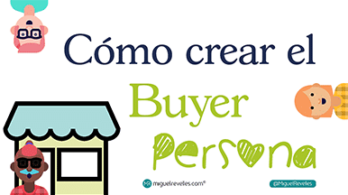 Crear Buyers Persona Blog de Marketing Online - Miguel Revelles ©